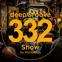 deepGroove Show 332 by deepGroove [Show] by Martin Kah