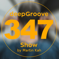 deepGroove Show 347 by deepGroove [Show] by Martin Kah