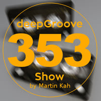 deepGroove Show 353 by deepGroove [Show] by Martin Kah