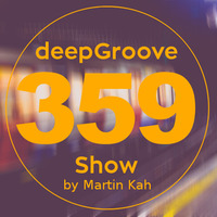 deepGroove Show 359 by deepGroove [Show] by Martin Kah