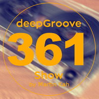 deepGroove Show 361 by deepGroove [Show] by Martin Kah