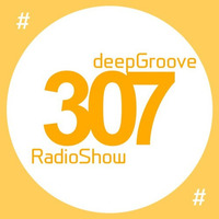 deepGroove Show 307 by deepGroove [Show] by Martin Kah
