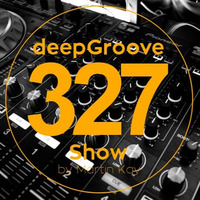 deepgroove Show 327 by deepGroove [Show] by Martin Kah