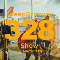 deepGroove Show 328 by deepGroove [Show] by Martin Kah