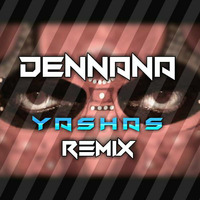 Dennana - Yashas Remix  by YASHAS