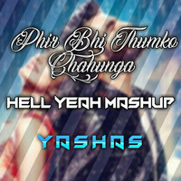 Phir Bhi Thumko Chahunga - Hell Yeah Mashup (Yashas) by YASHAS