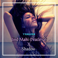 Jind Mahi (Nucleya) X Shadow - Yashas Mashup by YASHAS