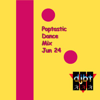 Poptastic Dance Mix JUN24 by djbt
