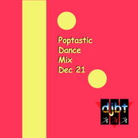 Poptastic Dance Mix DEC21 by djbt