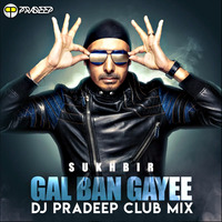 Gal Ban Gayi - DJ Pradeep Club Mix by Pradeep Prabhu