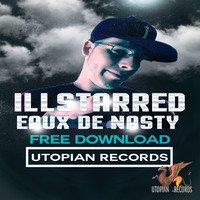 ILLSTARRED - Eaux De Nasty (Original Mix) by Illstarred