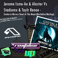 Jerome Isma-Ae &amp; Alastor Vs Stadiumx &amp; Taylr Renee - Smoke &amp; Mirrors Howl At The Moon (Revitalise Mashup) Sample by Revitalise