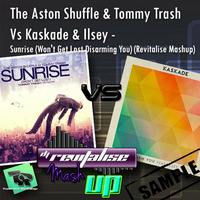 The Aston Shuffle &amp; Tommy Trash Vs Kaskade &amp; Ilsey - Sunrise (Won't Get Lost Disarming You) (Revitalise Mashup) Sample by Revitalise