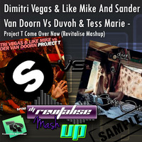 Dimitri Vegas &amp; Like Mike And Sander Van Doorn Vs Duvoh &amp; Tess Marie - Project T Come Over Now (Revitalise Mashup) Sample by Revitalise