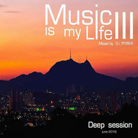 Music is my Life #3 - Deep House by DJ Myrrha