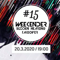 Weekender #15 - Sudden Hearing Takeover