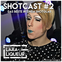 Shotcast #2 by Lara Liqueur