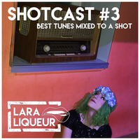 Lara Liqueur - Shotcast #3 by Lara Liqueur