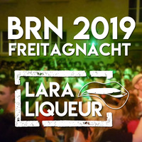 BRN 2019 - Freitagnacht by Lara Liqueur