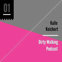 Kalle Keichert - Dirty Walking Podcast No. 1 by Kalle Keichert