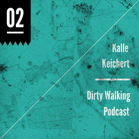 Kalle Keichert - Dirty Walking Podcast No. 2 by Kalle Keichert