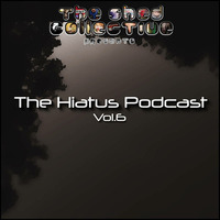 The Shed Collective presents The Hiatus Podcast Vol.6 by Douglas Deep's Shed Collective
