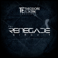 The Renegade Circuit 003 - Theodore Elektrk by Theodore Elektrk