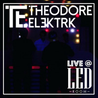 Theodore Elektrk - Live @ The LED Room by Theodore Elektrk