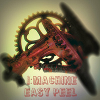 I:Machine - Easy Peel by I:Machine