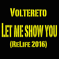Voltereto - LET ME SHOW YOU (ReLife 2016) by Voltereto