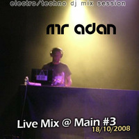 Mr ADAN Live Mix @ MAIN #3 18-10-2008 by Mr ADAN