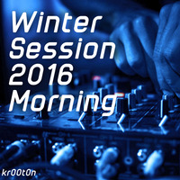 kr00t0n - Winter Session 2016 Morning [December 2016] by kr00t0n