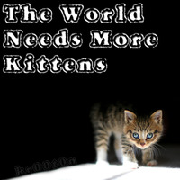 kr00t0n - The World Needs More Kittens [December 2015] by kr00t0n
