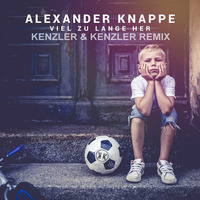 Alexander Knappe - Viel Zu Lange Her (Kenzler & Kenzler Remix) by Kenzler & Kenzler
