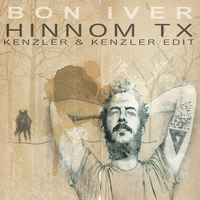 Bon Iver - Hinnom TX (Kenzler &amp; Kenzler Edit) by Kenzler & Kenzler