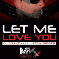 Let Me Love You - MakV (Remix) by MAK V