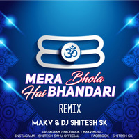 MERA BHOLA HAI BHANDARI (TRAP MIX) MAKV X SHITESH SK by MAK V