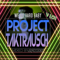 We GO HARD BABY - Project Taktrausch V 1.01 by DJ Neexx