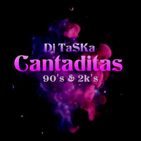 DJ TaSKa - Cantaditas 90's &amp; 2k's by DJ TaSKa
