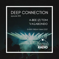 A-Bee {/} Tom Vagabondo - Deep Connection  Episode 003 on  Cafe Mambo Radio by A-Bee / Tom Vagabondo