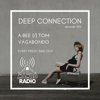 A-Bee {/} Tom Vagabondo - Deep Connectin 006 on Cafe Mambo Radio Ibiza by A-Bee / Tom Vagabondo