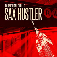 Dj Michael Trillo - Sax Hustler by Michael Trillo