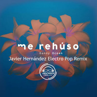 Danny Ocean - M e rehúso (Javier Hernández Electro Pop Remix)DEMO by Javier Hernández