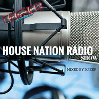 DJ EEF'S PODCAST - House Nation Radio Show vol 1 by DjEef's Records