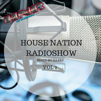 DJ EEF'S PODCAST - House Nation Radio Show vol 2 by DjEef's Records