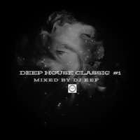 Deep House Classic #1 Mixed by DJ Eef by DjEef's Records