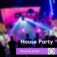 House Party vol 5 Mixed by DJ Eef by DjEef's Records