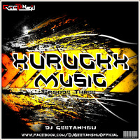 XuRuckX - MuSiC-EPiSOdE-3 - DJ GEETANSHU by DJ Geetanshu