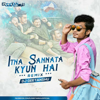 Itna-Sannata-Kyun-Hai-(Remix)-DJ-Geetanshu by DJ Geetanshu