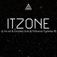 ITZONE - MM pod 04 - dj mix ed &amp; compiled (live) @ Multiverse Mysteries 01 (first edition) by Multiverse Mysteries